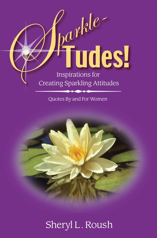 Sparkle-Tudes! Inspirations for Creating Sparkling Attitudes