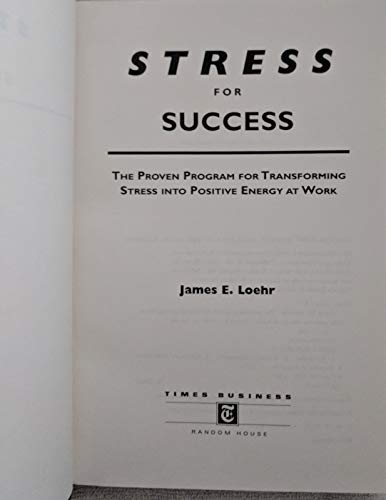 Stress for Success: Jim Loehr's Program for Transforming Stress into Energy at Work