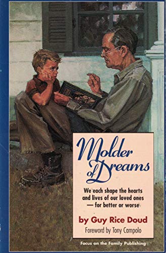 Molder of Dreams: We Each Shape the Hearts and Lives of Our Loved Ones -- For Better or Worse - 9119