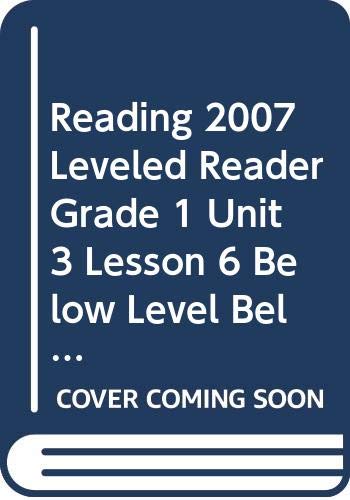 READING 2007 LEVELED READER GRADE 1 UNIT 3 LESSON 6 BELOW LEVEL BELOW LEVEL