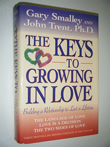 The Keys to Growing in Love: The Language of Love, Love Is a Decision, the Two Sides of Love