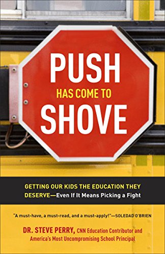 Push Has Come to Shove: Getting Our Kids the Education They Deserve--Even If It Means Picking a Fight - 5102