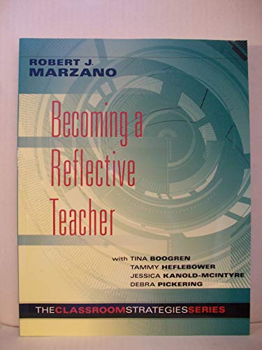 Becoming a Reflective Teacher (Identifying Instructional Strengths and Weaknesses to Improve Teaching) (Classroom Strategies)
